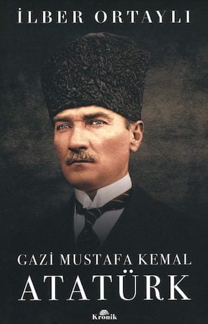 Gazi Mustafa Kemal Atatürk – İlber Ortaylı